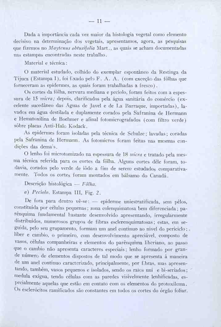 11 Dada a importância cada vez maior da histologia vegetal como elemento decisivo na determinação dos vegetais, apresentamos, agora, as pesquisas que fizemos no Maytenus obtusifolia Mart.