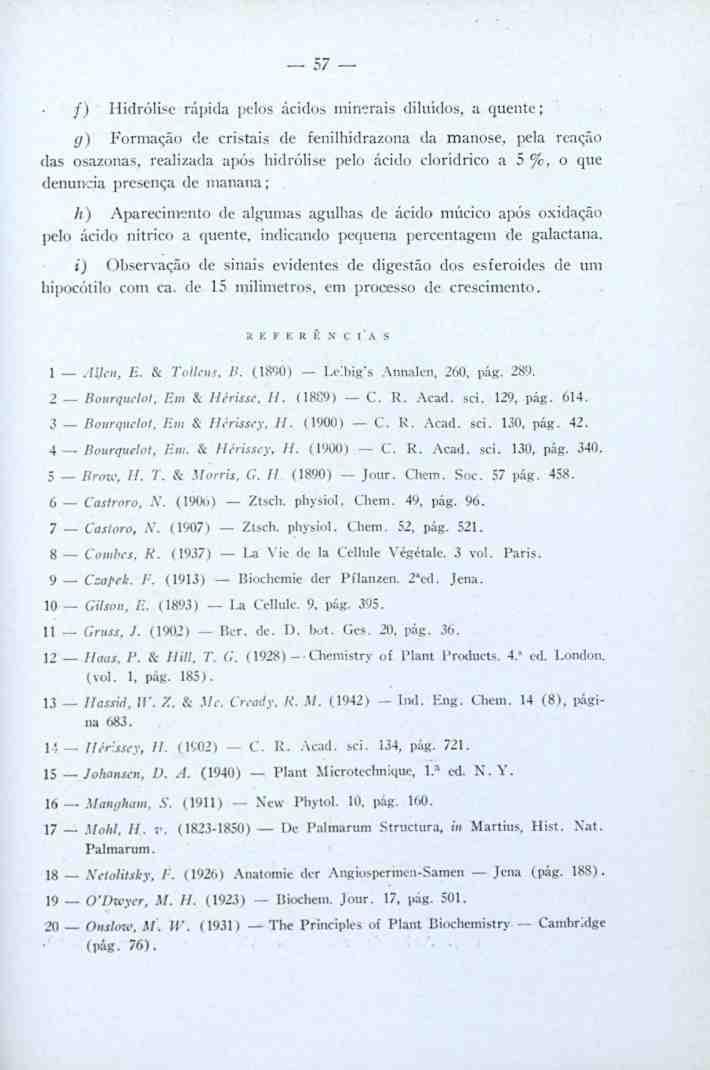 5/ /) Hidrólisc rápida pelos ácidos minerais diluídos, a quente; g) Formação de cristais de renilhidrazona da manose, ]*da reação das osazonas, realizada após hidrólisc pelo ácido clorídrico a 5 %, o