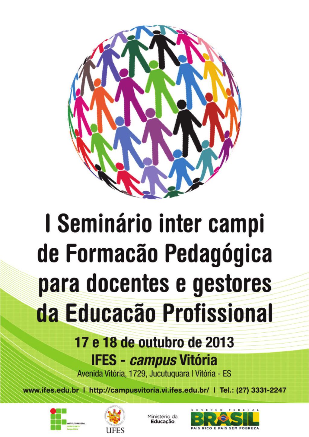 Apresentação Durante o I Seminário Intercampi de Formação Pedagógica para docentes e gestores da Educação Profissional, de 17 a 18 de Outubro de 2013, os professores doutores Marise Nogueira Ramos,