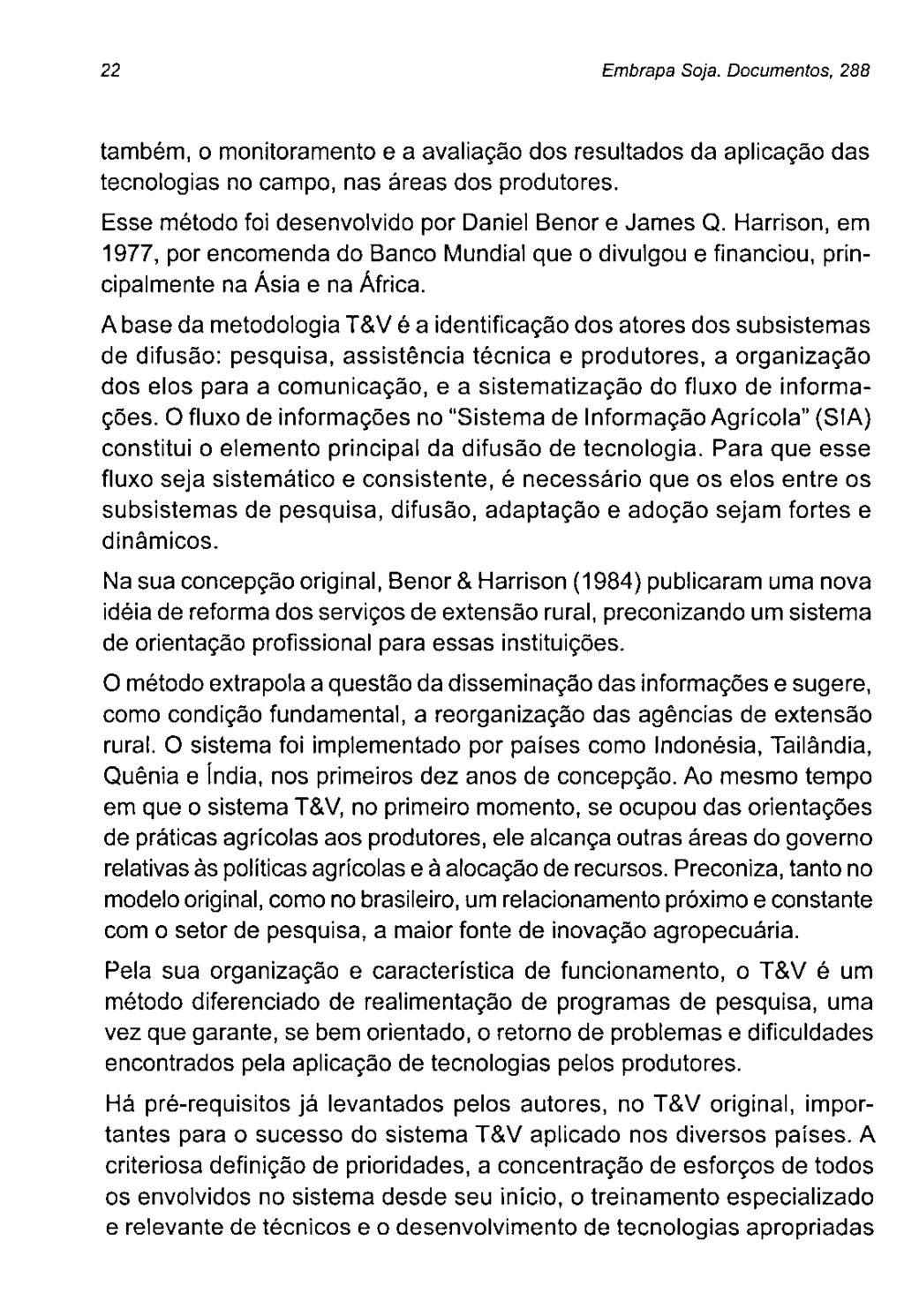 22 Embrapa Soja. Documentos, 288 também, o monitoramento e a avaliação dos resultados da aplicação das tecnologias no campo, nas áreas dos produtores.