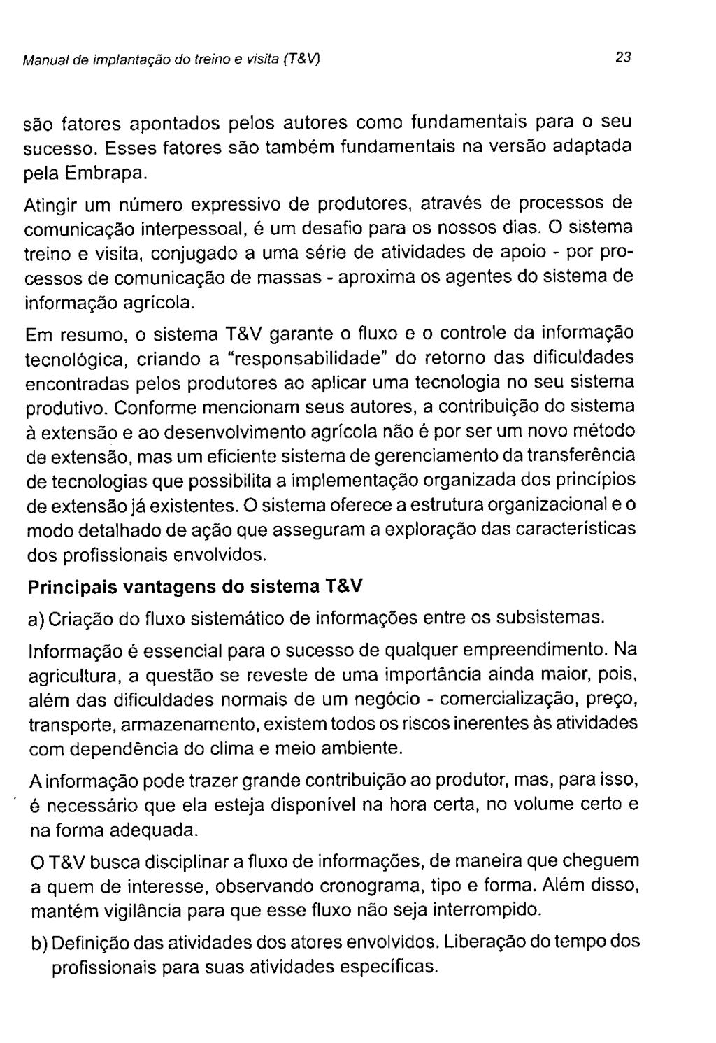 Manual de implantação do treino e visita (T&V) 23 são fatores apontados pelos autores como fundamentais para o seu sucesso. Esses fatores são também fundamentais na versão adaptada pela Embrapa.