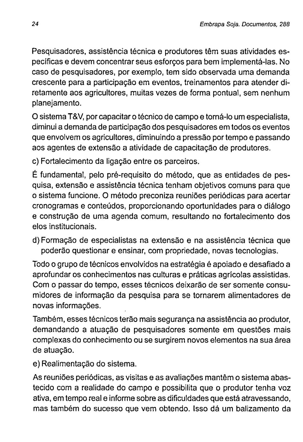 24 Embrapa Soja. Documentos, 288 Pesquisadores, assistência técnica e produtores têm suas atividades específicas e devem concentrar seus esforços para bem implementá-las.