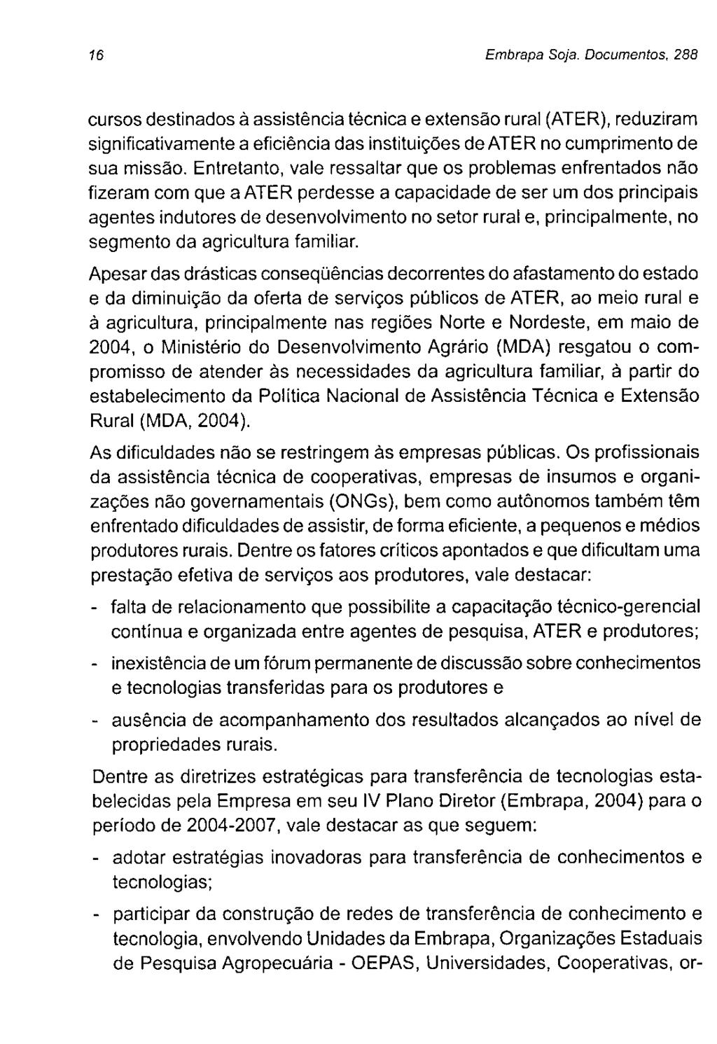 16 Embrapa Soja. Documentos, 288 cursos destinados à assistência técnica e extensão rural (ATER), reduziram significativamente a eficiência das instituições deater no cumprimento de sua missão.