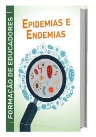 Formação de Educadores - Epidemias e Endemias 388 páginas 21 x 28 Colorido Brochura Objetivo da obra: Fazer uma análise profunda a respeito das epidemias e endemias, levando em consideração diversos