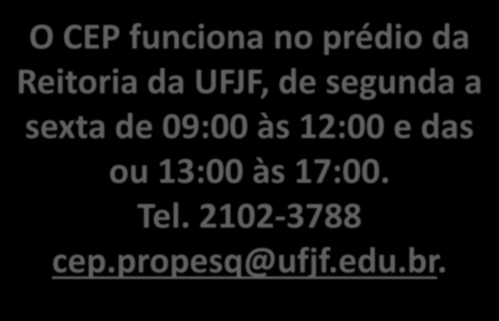 O CEP funciona no prédio da Reitoria da UFJF, de segunda a sexta de 09:00