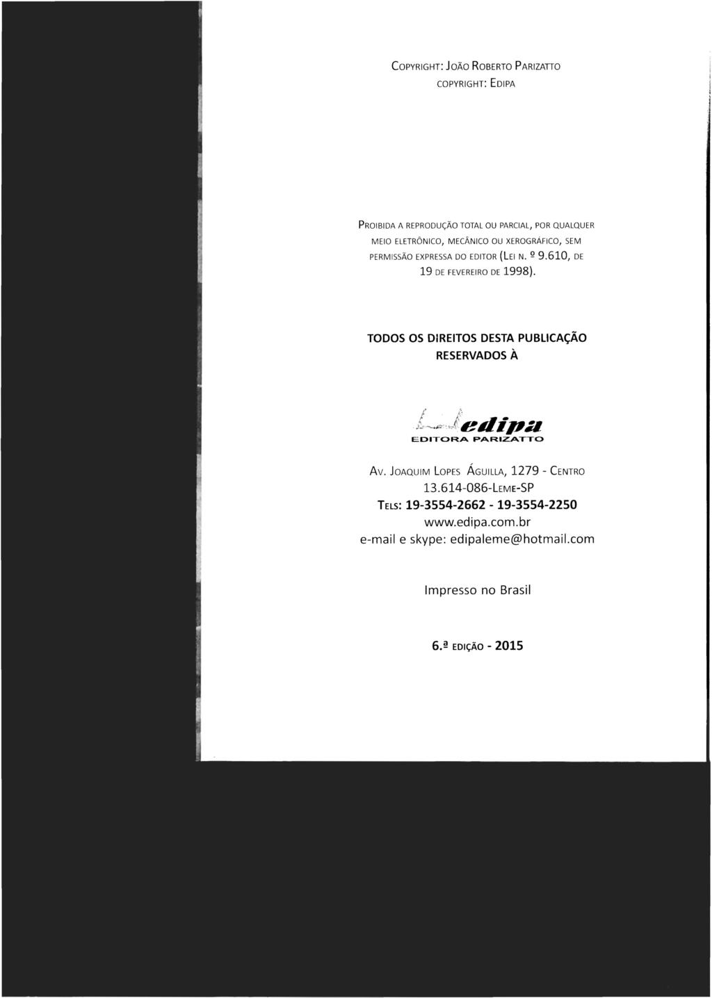 COPYRIGHT: JOÃO ROBERTO PARIZATIO COPYRIGHT: EOIPA PROIBIDA A REPRODUÇÃO TOTAL OU PARCIAL, POR QUALQUER MEIO ELETRÔNICO, MECÂNICO OU XEROGRÁFICO, SE M PERMISSÃO EXPRESSA DO EDITOR (LEI N. º 9.