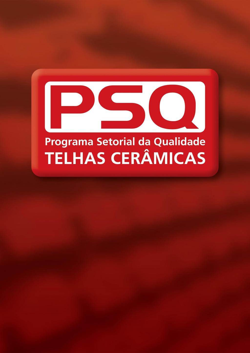 Resumo Executivo do PSQ Programa Setorial da Qualidade das Telhas Cerâmicas GERENTE: ENTIDADE: CONTATO: Constantino Frollini Neto Associação Nacional da Indústria