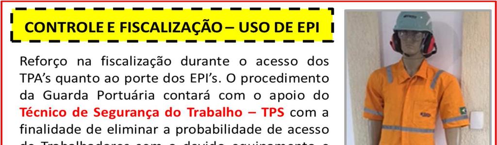 EQUIPAMENTO DE PROTEÇÃO INDIVIDUAL - FISCALIZAÇÃO - A Segurança Patrimonial Portuária intensificará a fiscalização durante o acesso dos TPA s quanto ao porte