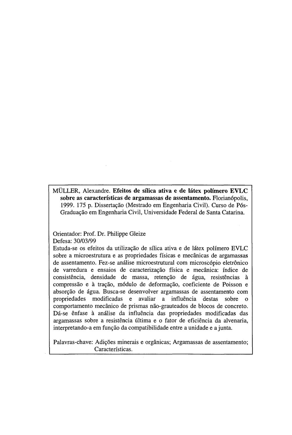 MÜLLER, Alexandre. Efeitos de sílica ativa e de látex polímero EVLC sobre as características de argamassas de assentamento. Florianópolis, 1999. 175 p. Dissertação (Mestrado em Engenharia Civil).