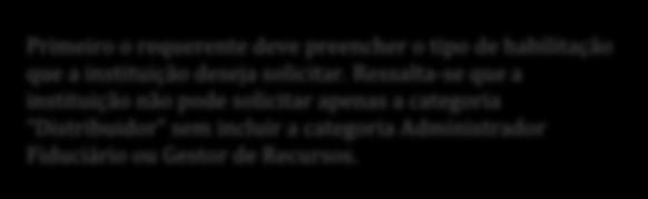 . Preenchimento do formulário Passo 1: selecione o tipo de autorização que deseja. Primeiro o requerente deve preencher o tipo de habilitação que a instituição deseja solicitar.