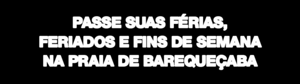 dias com sua família em qualquer época do ano, em especial nas temporadas de verão.