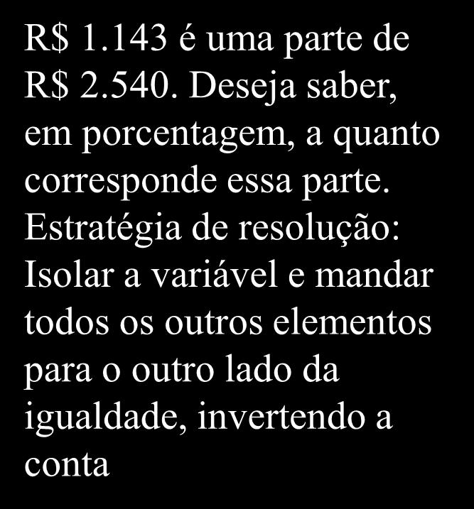 Estratégia de resolução: Isolar a variável e mandar todos os outros elementos para o outro lado da