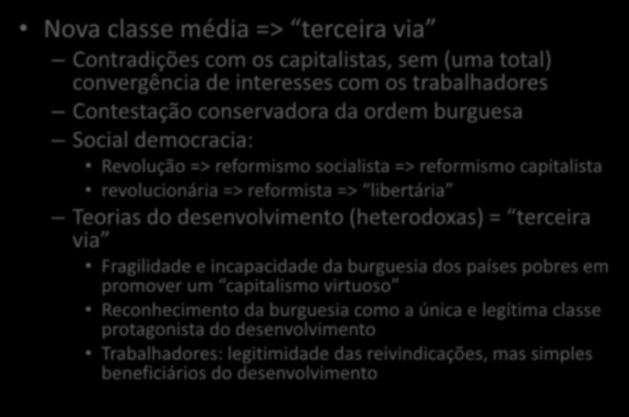 Bases sociais da terceira via (II) Nova classe média => terceira via Contradições com os capitalistas, sem (uma total) convergência de interesses com os trabalhadores Contestação conservadora da