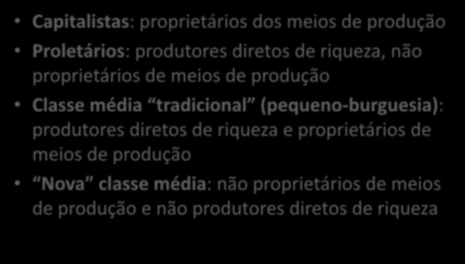 Estrutura de classe do capitalismo Capitalistas: proprietários dos meios de produção Proletários: produtores diretos de riqueza, não proprietários de meios de produção Classe média