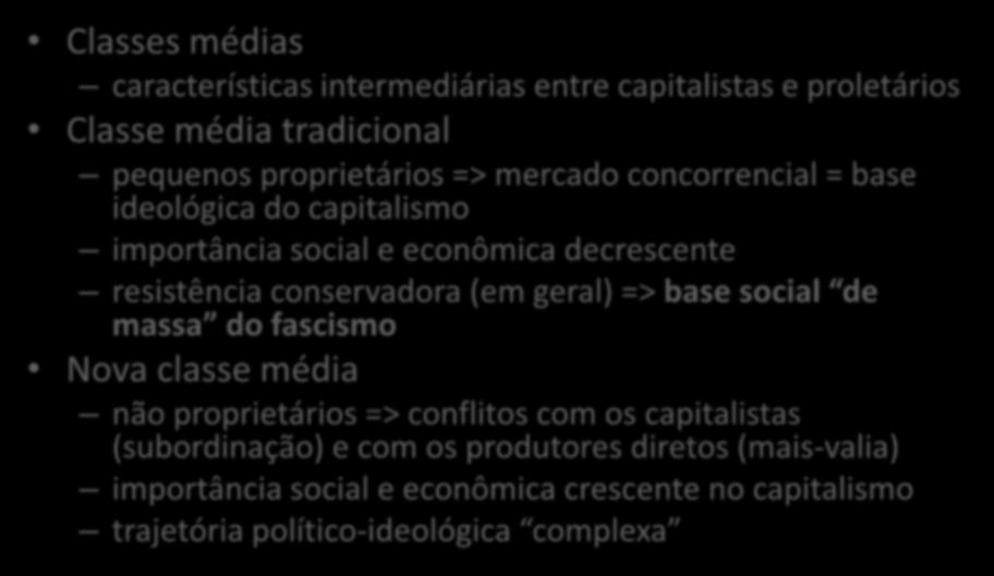 A nova classe média (II) Classes médias características intermediárias entre capitalistas e proletários Classe média tradicional pequenos proprietários => mercado concorrencial = base ideológica do