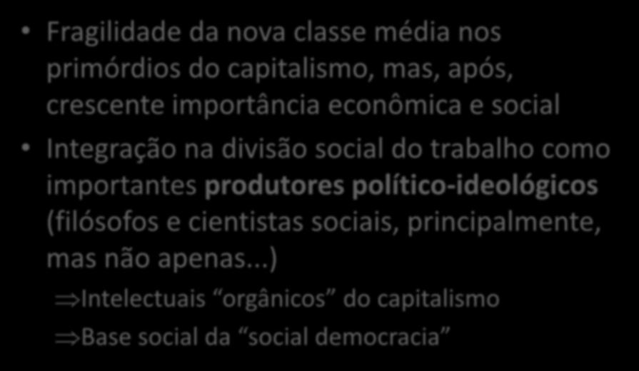 A nova classe média e a social democracia Fragilidade da nova classe média nos primórdios do capitalismo, mas, após, crescente importância econômica e social Integração na divisão social do