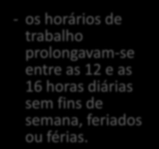 As condições de trabalho do operariado eram degradantes: longas