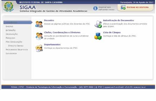 1. Acessar Sistema Acadêmico - SIGAA 1. 2. Para acessar o SIGAA, acesse o link: https://sigaa.ifsc.edu.br/sigaa/public/home.