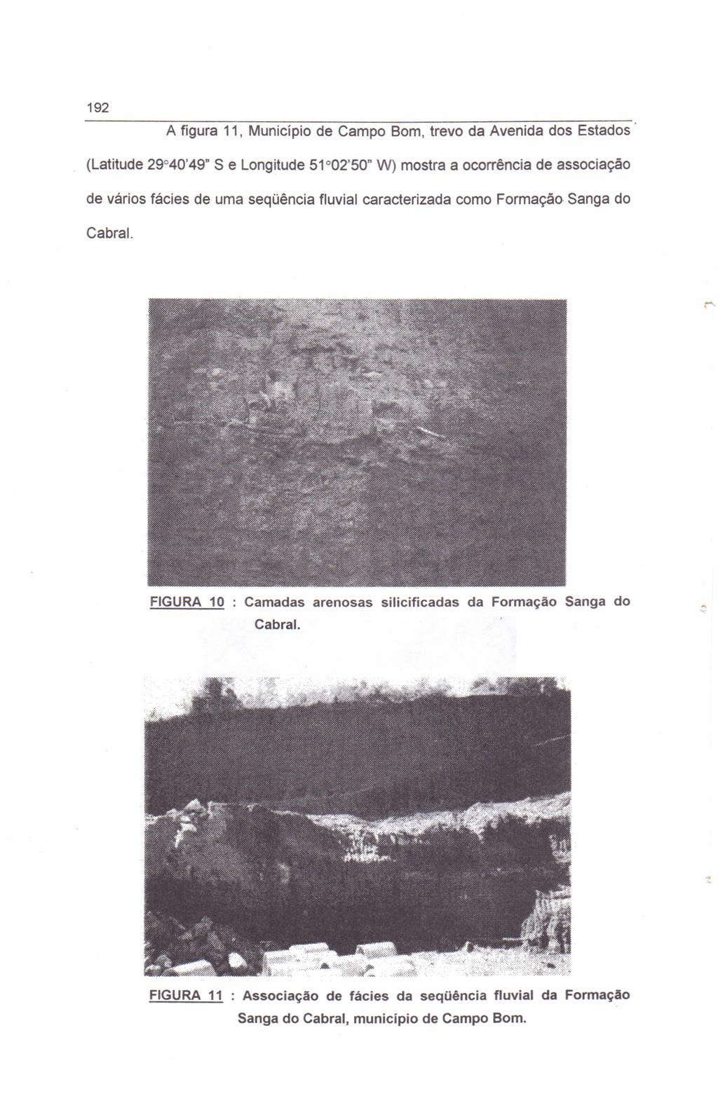 192 A figura 11, Municipio de Campo Bom, trevo da Avenida dos Estados (Latitude 29 40'49" S e Longitude 51 02'50" W) mostra a ocorrência de associação de vários fácies de uma seqüência fluvial