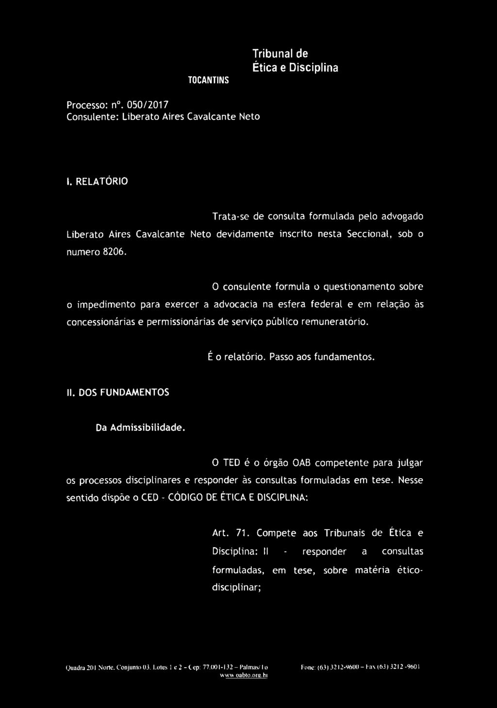 O consulente formula o questionamento sobre o impedimento para exercer a advocacia na esfera federal e em relação às concessionárias e permissionárias de