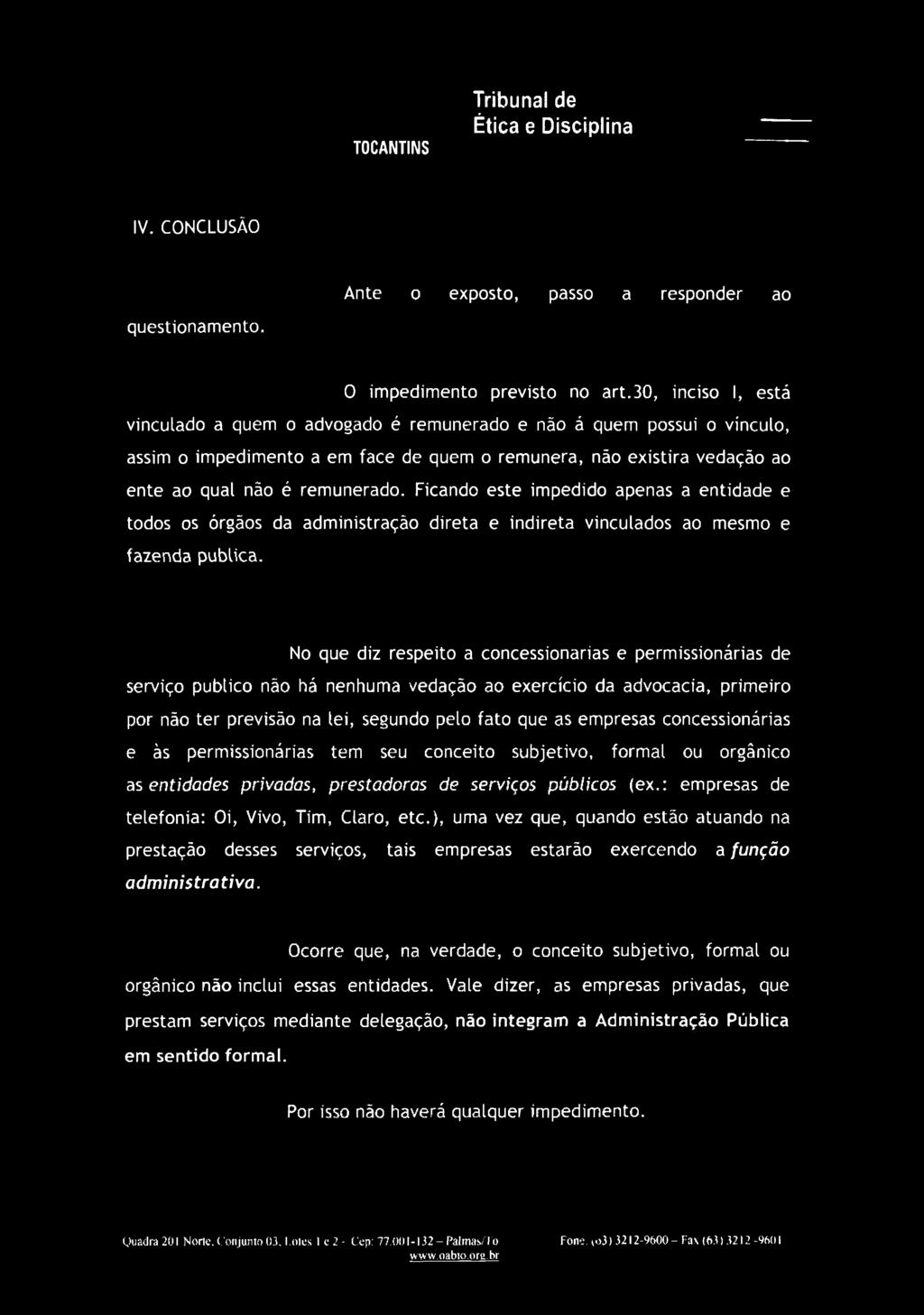 Ficando este impedido apenas a entidade e todos os órgãos da administração direta e indireta vinculados ao mesmo e fazenda publica.