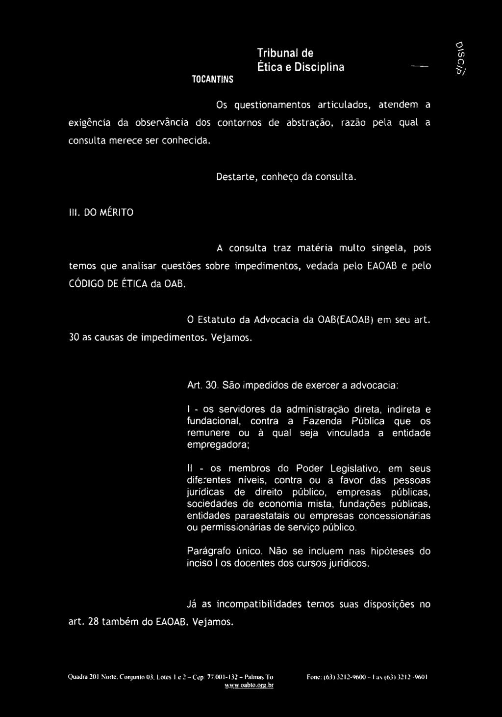 DO MÉRITO A consulta traz matéria multo singela, pois temos que analisar questões sobre impedimentos, vedada pelo EAOAB e pelo CÓDIGO DE ÉTICA da OAB.