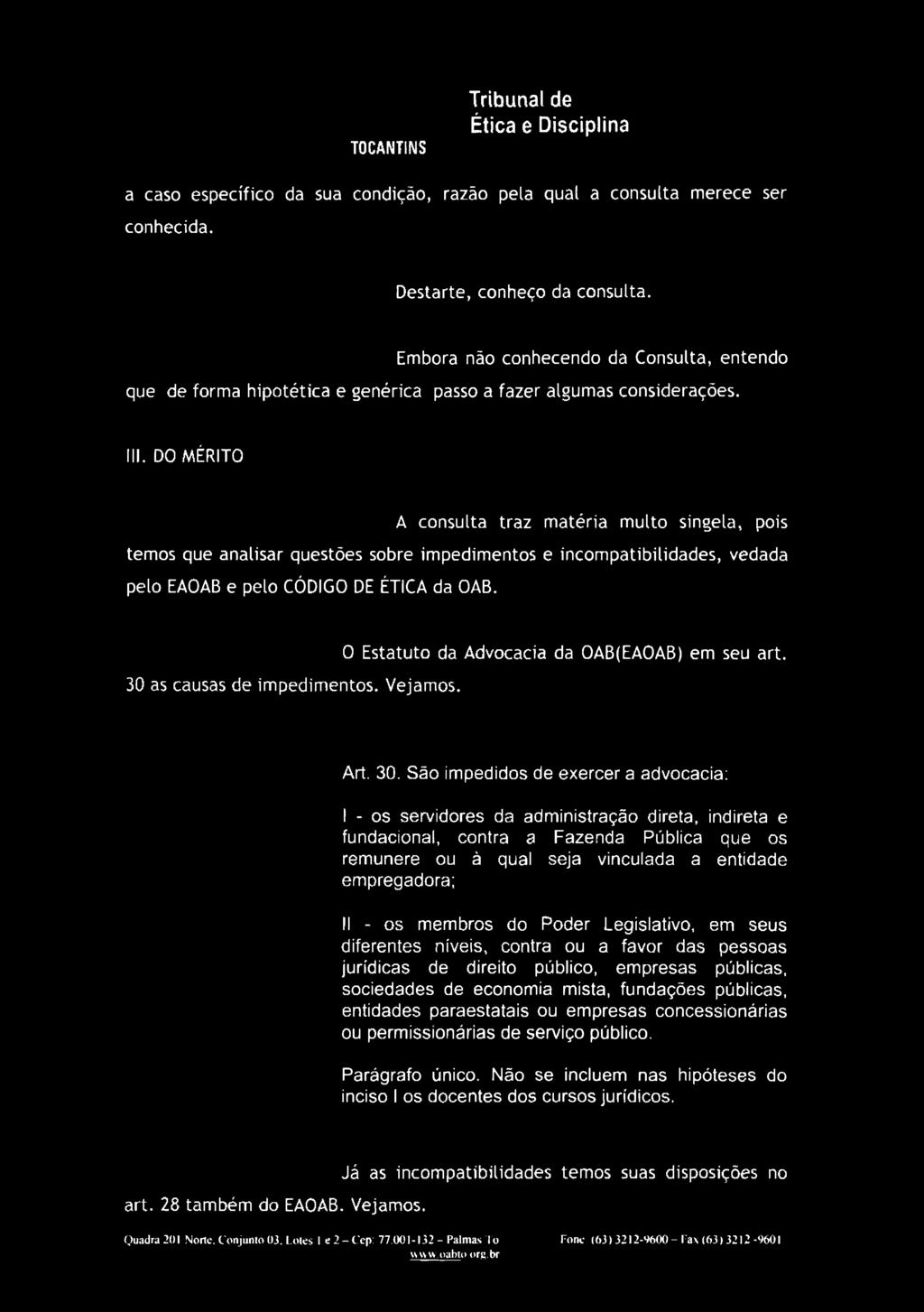 DO MÉRITO A consulta traz matéria multo singela, pois temos que analisar questões sobre impedimentos e incompatibilidades, vedada pelo EAOAB e pelo CÓDIGO DE ÉTICA da OAB.