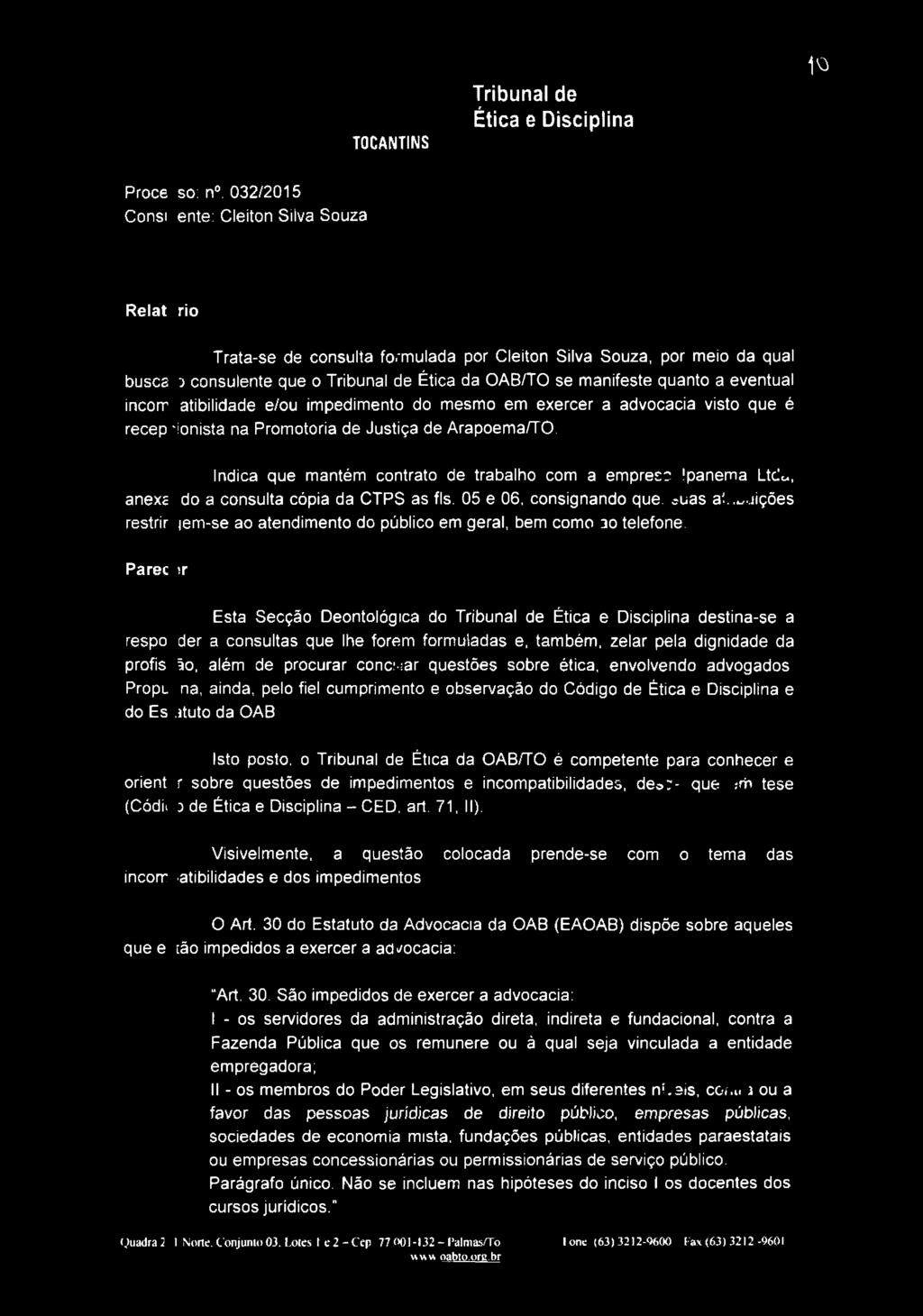 incom atibílidade e/ou impedimento do mesmo em exercer a advocacia visto que é recep 'ionista na Promotoria de Justiça de Arapoema/TO.