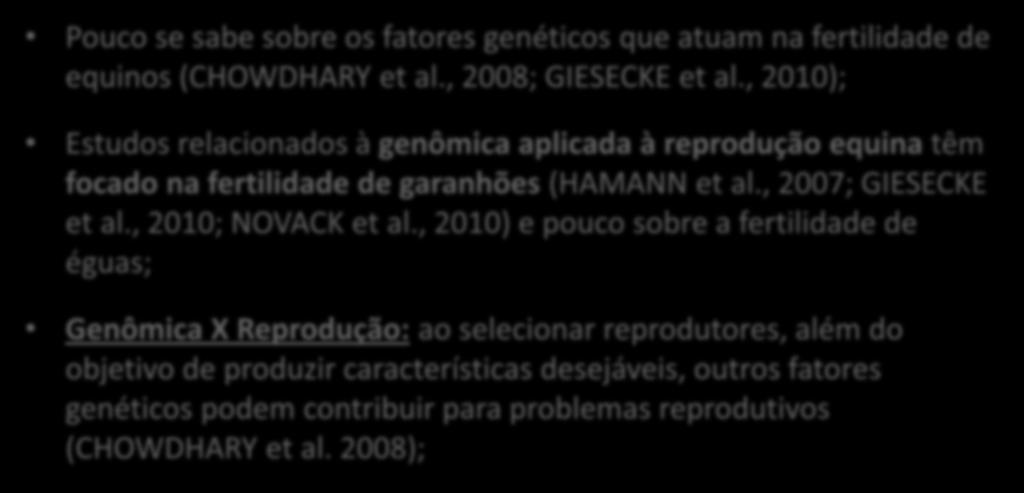 Genômica aplicada à reprodução de equinos Pouco se sabe sobre os fatores genéticos que atuam na fertilidade de equinos (CHOWDHARY et al.