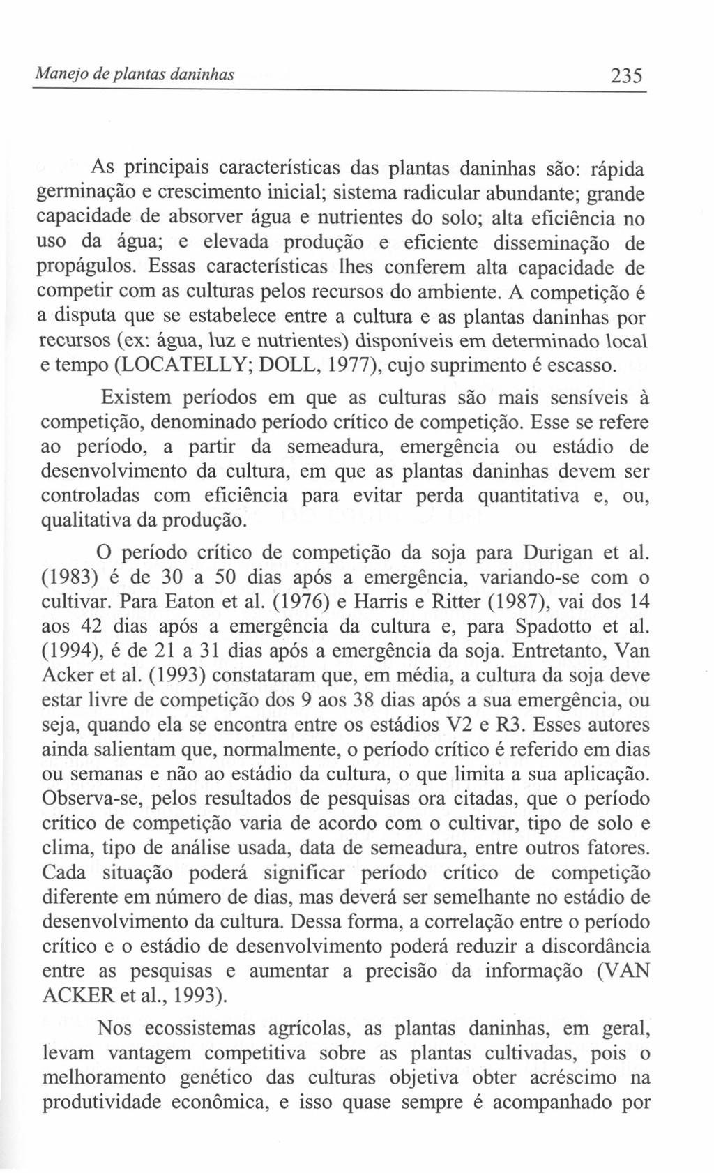 Manejo de plantas daninhas 235 As principais características das plantas daninhas são: rápida germinação e crescimento inicial; sistema radicular abundante; grande capacidade de absorver água e