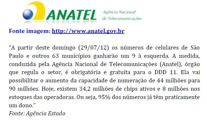 1. De acordo com a recomendação da Anatel, os números de celulares de São Paulo, na antiga configuração, deveriam iniciar com os dígitos 6, 7, 8 e 9.