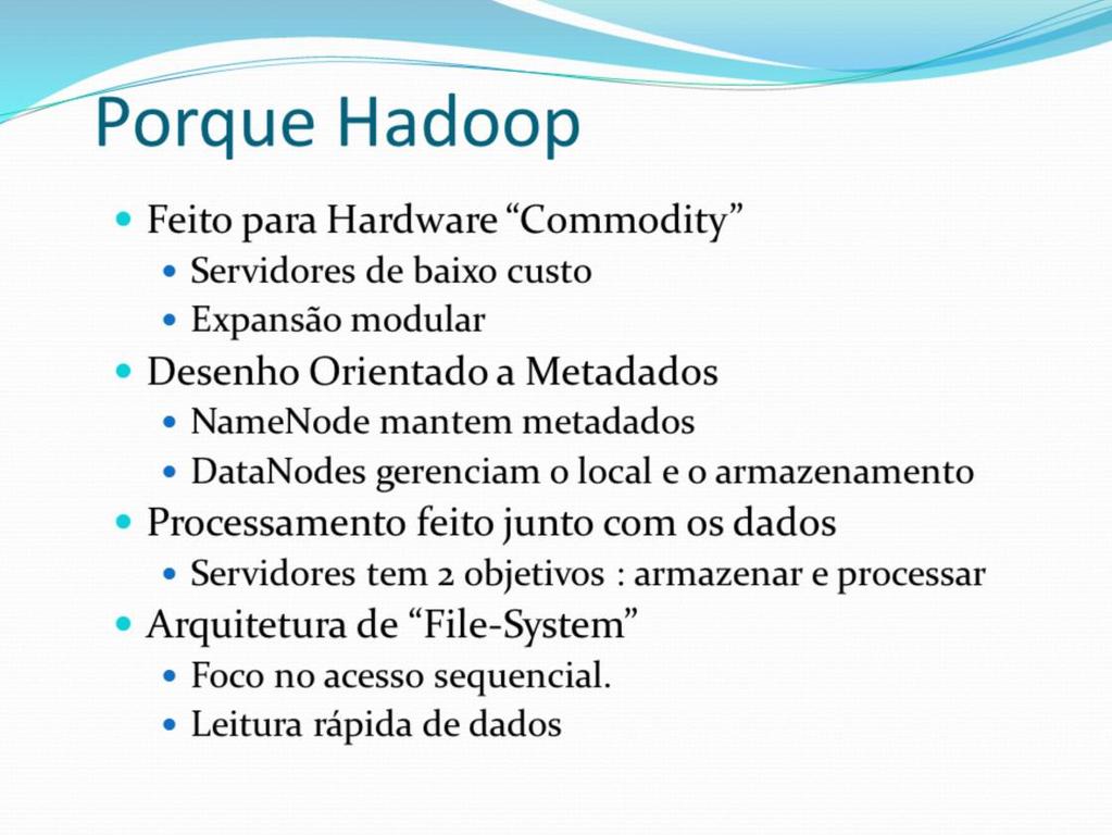 O Hadoop é uma plataforma desenhada para