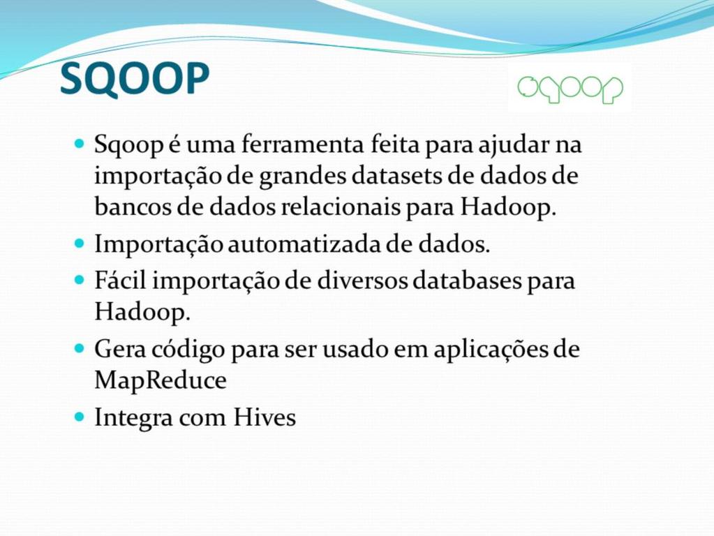Sqoop é uma ferramenta de conectividade para mover dados de data stores não
