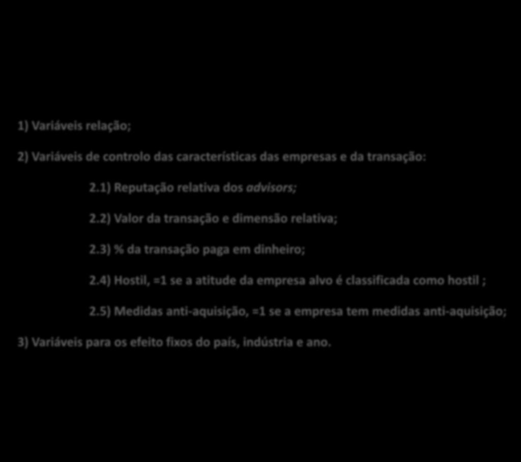 Análise multivariada 1) Variáveis relação; 2) Variáveis de controlo das características das empresas e da transação: 2.1) Reputação relativa dos advisors; 2.