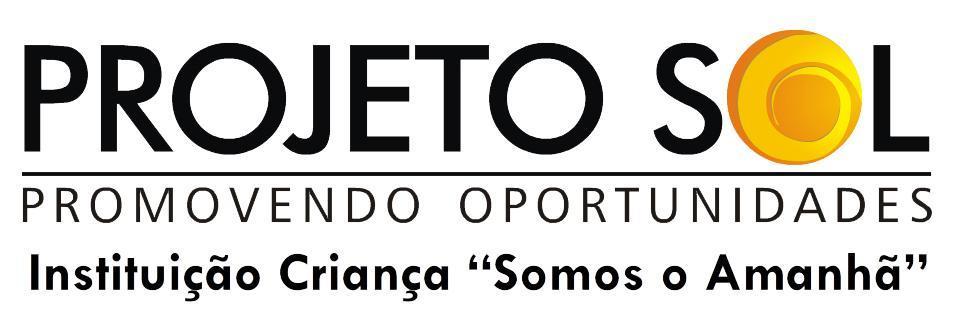 EDITAL PROCESSO SELETIVO Instituição Criança Somos o Amanhã Nº 05/2016 A Instituição Beneficente De Assistência A Criança: Criança Somos O Amanhã PROJETO SOL, com se na Av.