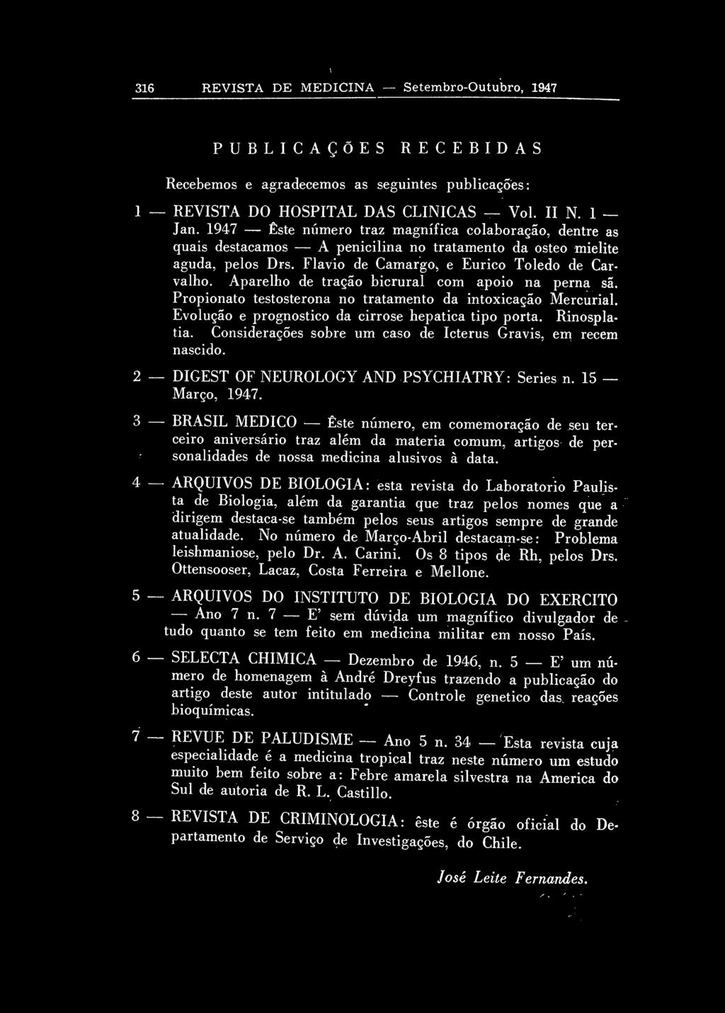 316 REVISTA DE MEDICINA Setembro-Outubro, 1947 P U B L I C A Ç Õ E S R E C E B I D A S Recebemos e agradecemos as seguintes publicações: 1 REVISTA DO HOSPITAL DAS CLINICAS Vol. II N. 1 Jan.
