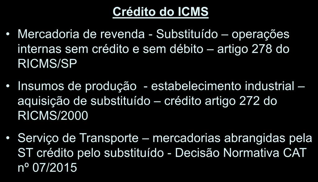 Crédito do ICMS Mercadoria de revenda - Substituído operações internas sem crédito e sem débito artigo 278 do RICMS/SP Insumos de produção - estabelecimento industrial