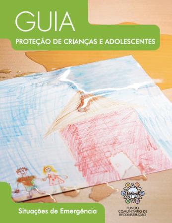 O Guia Proteção de Crianças e Adolescentes Situações de Emergência foi elaborado pelo Fundo Comunitário de Reconstrução e pelo Instituto Comunitário Grande Florianópolis (ICom), com o