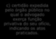 Regulamento descreve as formas de comprovação do efetivo exercício de advocacia: a) certidão expedida por cartórios ou secretarias judiciais; b) cópia autenticada de atos privativos c) certidão