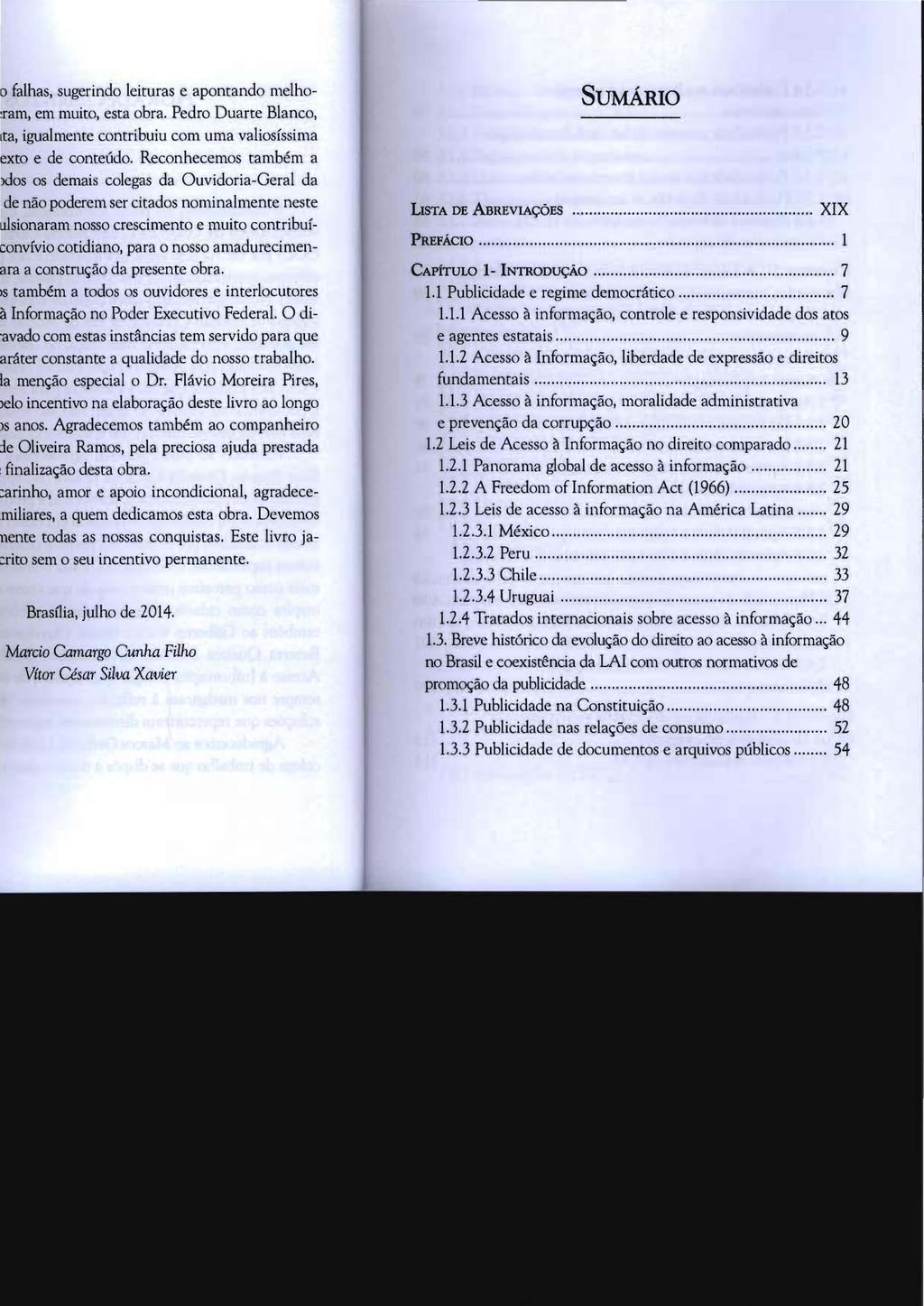 SUMÁRIO LISTA DE ABREVIAÇÕES... XIX PREFÁCIO...... 1 CAPÍTULO 1- INTRODUÇÃO... 7 1.1 Publicidade e regime democrático...... 7 1.1.1 Acesso à informação, controle e responsividade dos atos e agentes estatais.