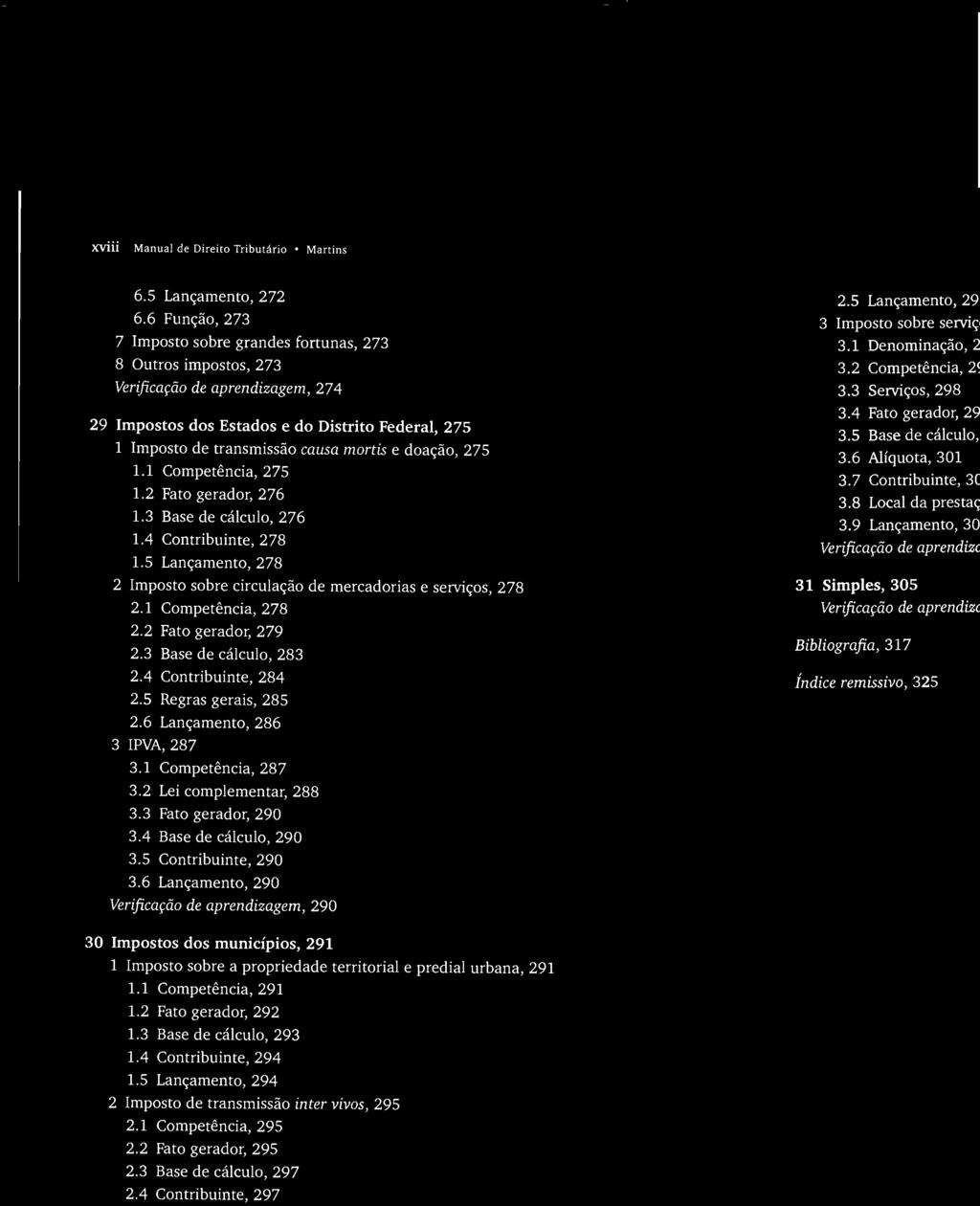5 Regras gerais, 285 2.6 Lançamento, 286 3 IPVA, 287 3.1 Competência, 287 3.2 Lei complementar, 288 3.3 Fato gerador, 290 3.4 Base de cálculo, 290 3.5 Contribuinte, 290 3.