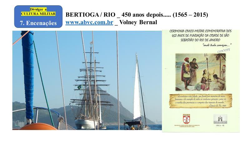 No ano de 2015 foi realizada, com enorme sucesso, a encenação da parte marítima da epopeia de Estácio de Sá na fundação da Cidade do Rio de Janeiro (1565).
