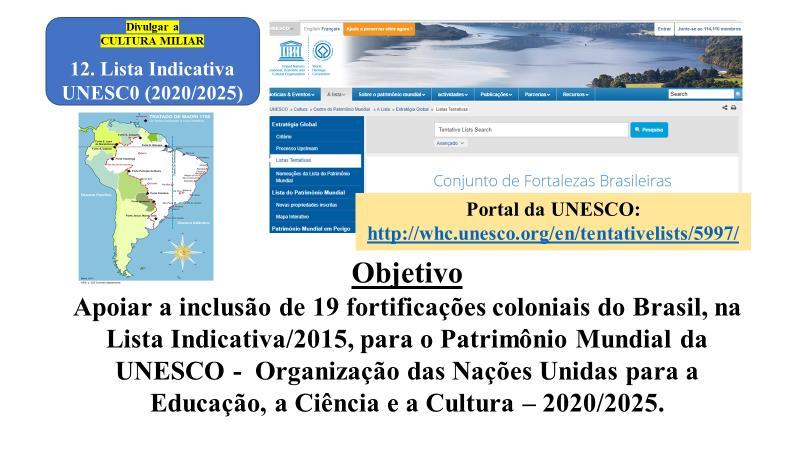 12. Indicações / UNESCO Com o propósito de divulgar a inclusão de dezenove (19) fortificações coloniais do Brasil na Lista