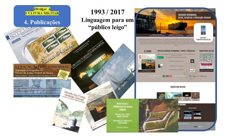 4. Publicações Entre 2003 e 2017 o autor produziu alguns livros, livretes e outros ensaios relacionados com as fortificações coloniais de defesa do Porto de Santos.