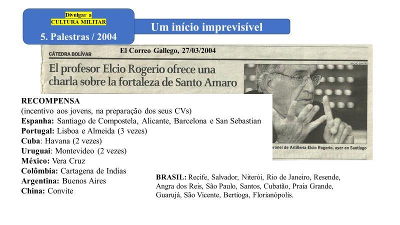 5. Palestras Em 2004, na Universidad de Santiago de Compostela/Es, o autor teve a oportunidade de divulgar a rica história da Fortaleza de Santo Amaro, Guarujá,