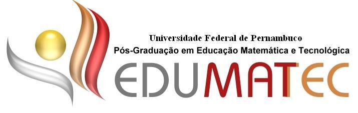 UNIVERSIDADE FEDERAL DE PERNAMBUCO PROGRAMA DE PÓS-GRADUAÇÃO EM EDUCAÇÃO MATEMÁTICA E TECNOLÓGICA CURSO DE