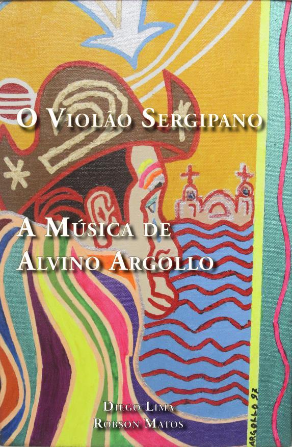 18 2.2 LIVRO O VIOLÃO SERGIPANO: A MÚSICA DE ALVINO ARGOLLO A criação do livro com as partituras do presente projeto se deu em três etapas.