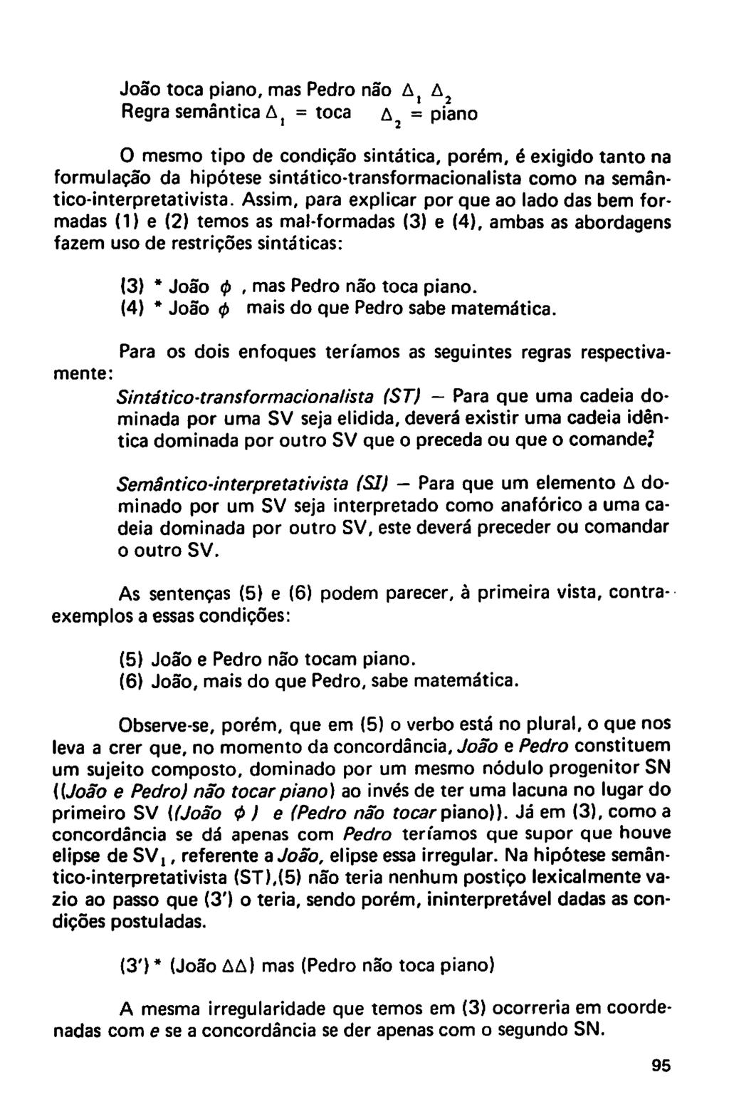 João toca piano, mas Pedro não At A2 Regra semântica A1 = toca a = piano O mesmo tipo de condição sintática, porém, é exigido tanto na formulação da hipótese sintático-transformacionalista como na