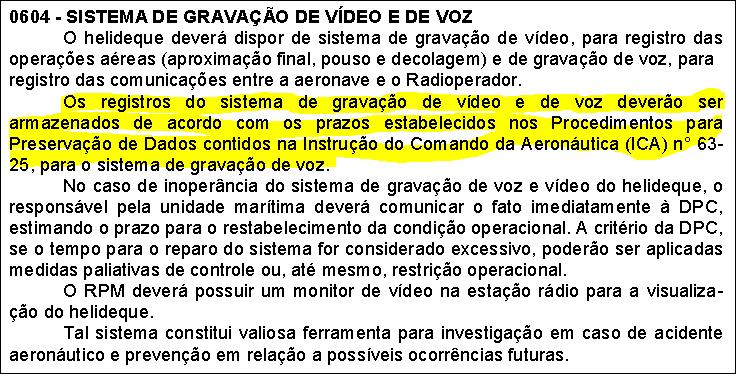 Normas & Requisitos Armazenamento dos registros de vídeo e de voz conforme prazos da ICA 63-25; Tempo de reparo não excessivo em caso de inoperância do sistema