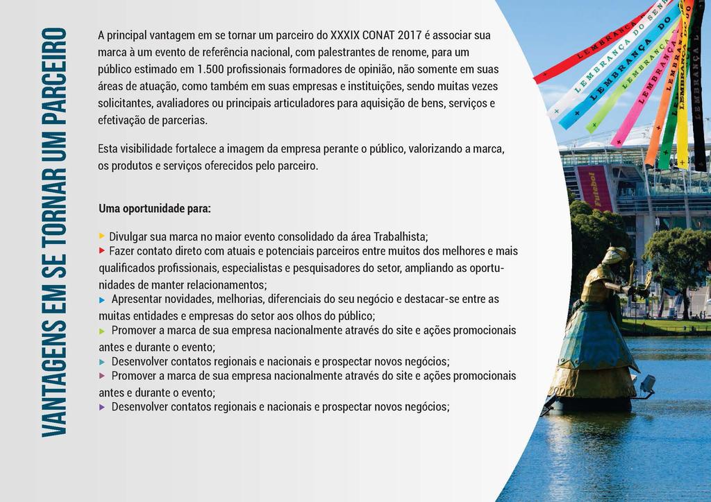 A principal vantagem em se tornar um parceiro do XXXIX CONAT 2017 é associar sua marca à um evento de referência nacional, com palestrantes de renome, para um público estimado em 1.